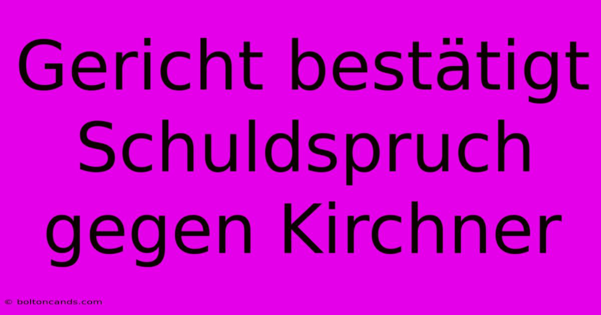 Gericht Bestätigt Schuldspruch Gegen Kirchner