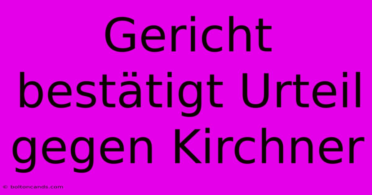 Gericht Bestätigt Urteil Gegen Kirchner