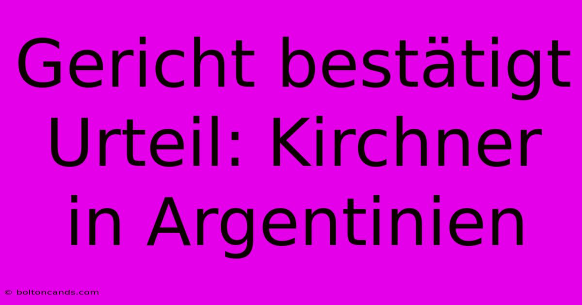 Gericht Bestätigt Urteil: Kirchner In Argentinien 