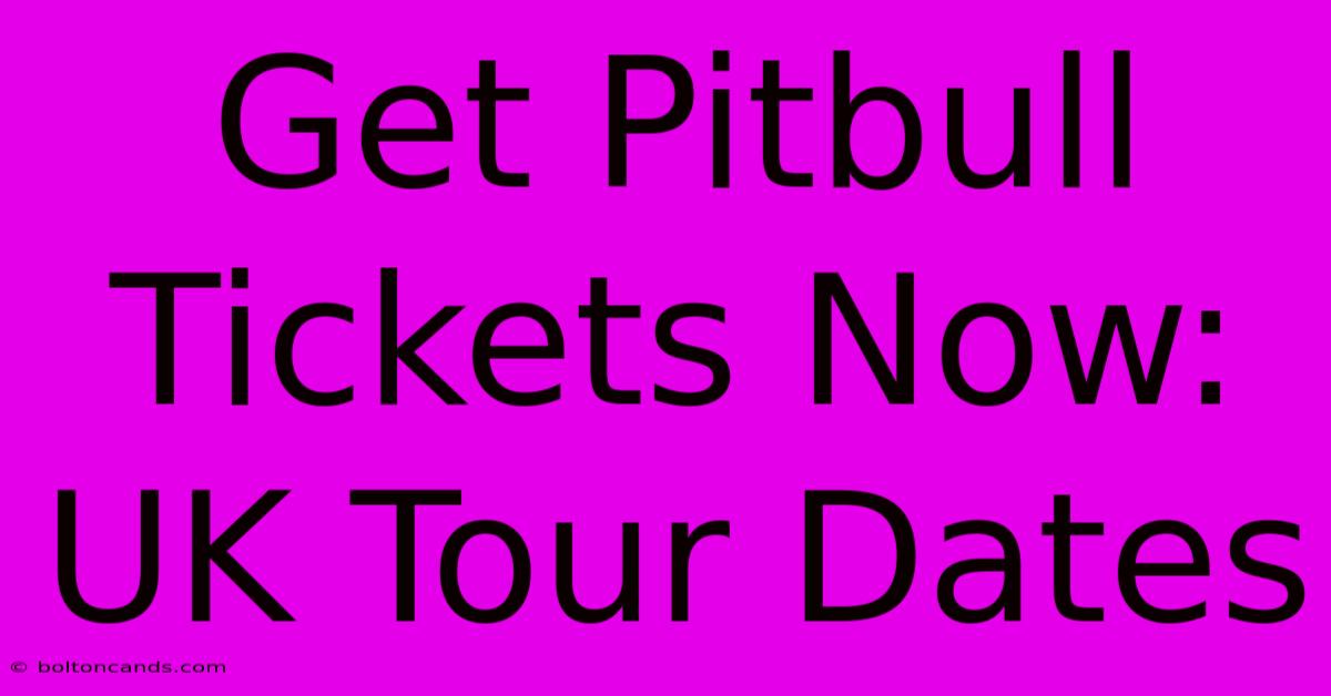 Get Pitbull Tickets Now: UK Tour Dates