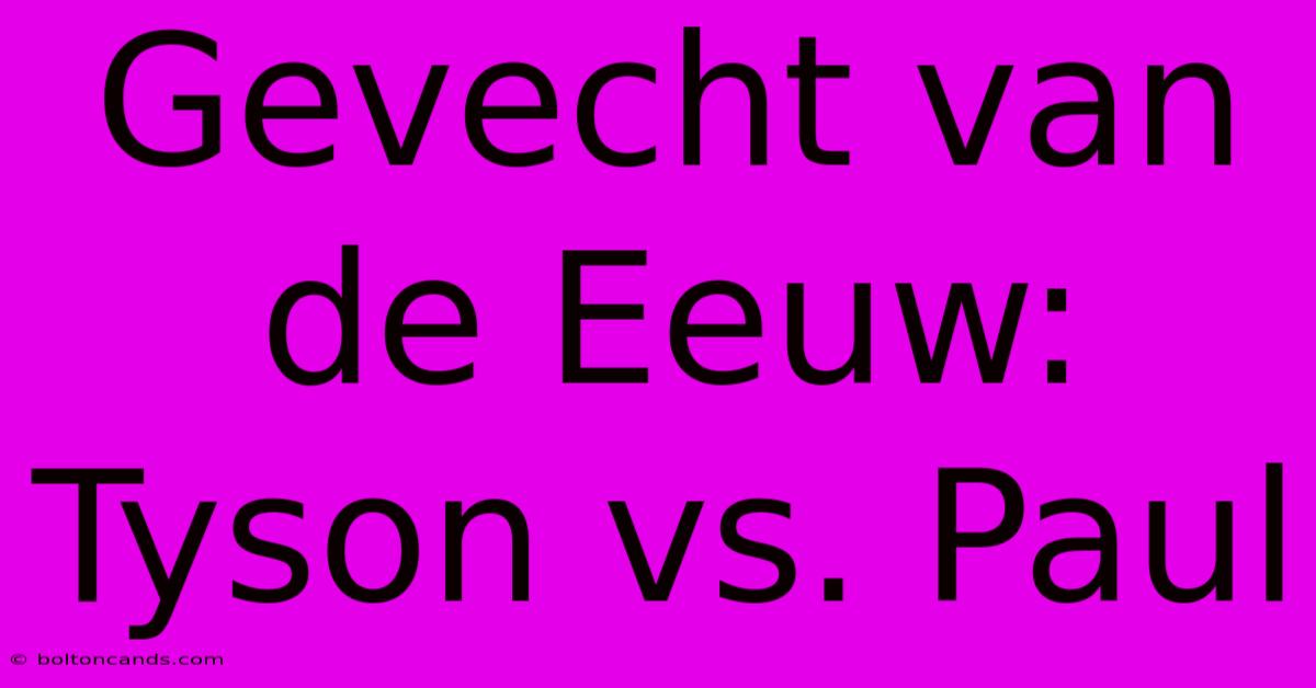 Gevecht Van De Eeuw: Tyson Vs. Paul 