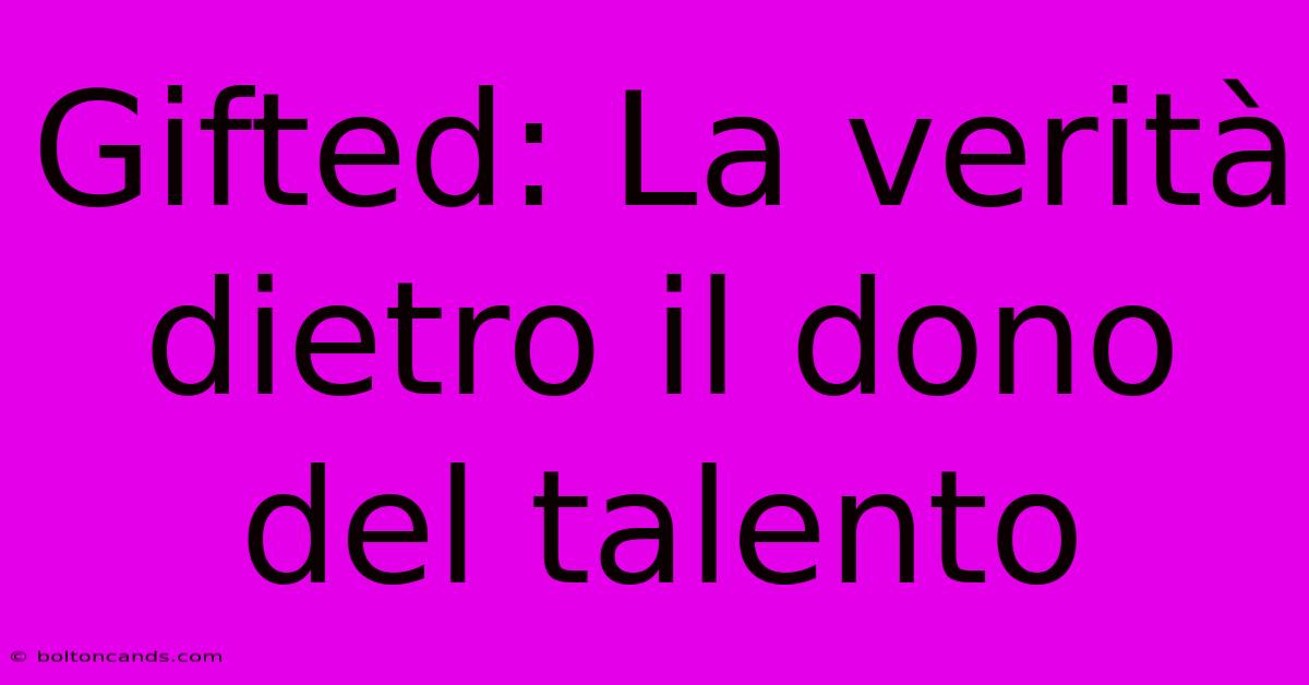 Gifted: La Verità Dietro Il Dono Del Talento