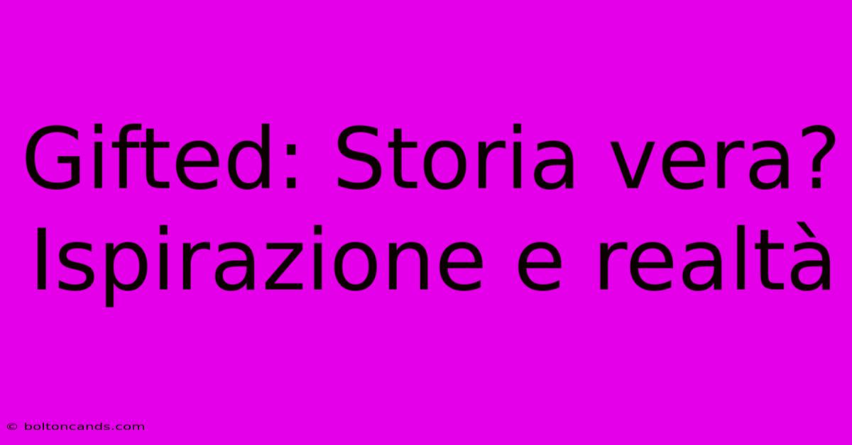 Gifted: Storia Vera? Ispirazione E Realtà