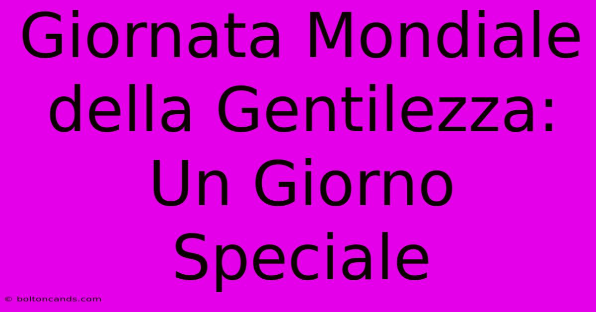 Giornata Mondiale Della Gentilezza: Un Giorno Speciale