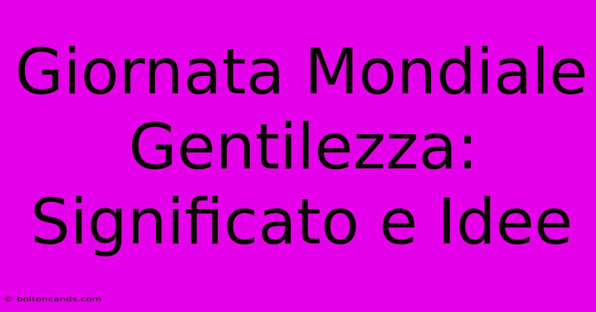 Giornata Mondiale Gentilezza: Significato E Idee