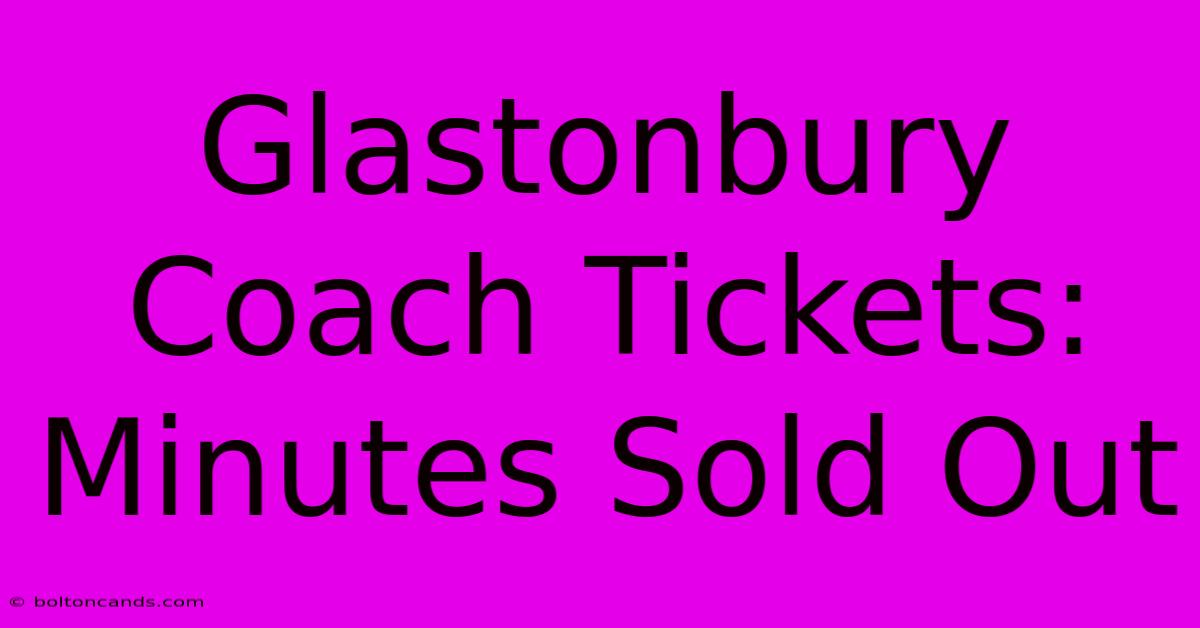 Glastonbury Coach Tickets: Minutes Sold Out