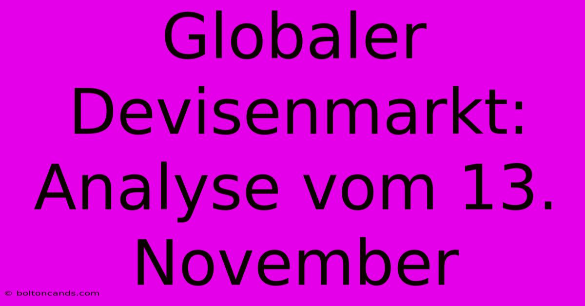 Globaler Devisenmarkt: Analyse Vom 13. November