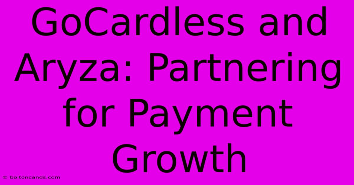 GoCardless And Aryza: Partnering For Payment Growth