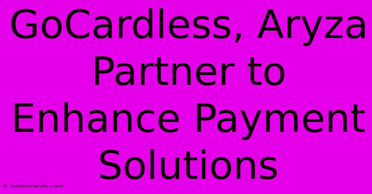 GoCardless, Aryza Partner To Enhance Payment Solutions 