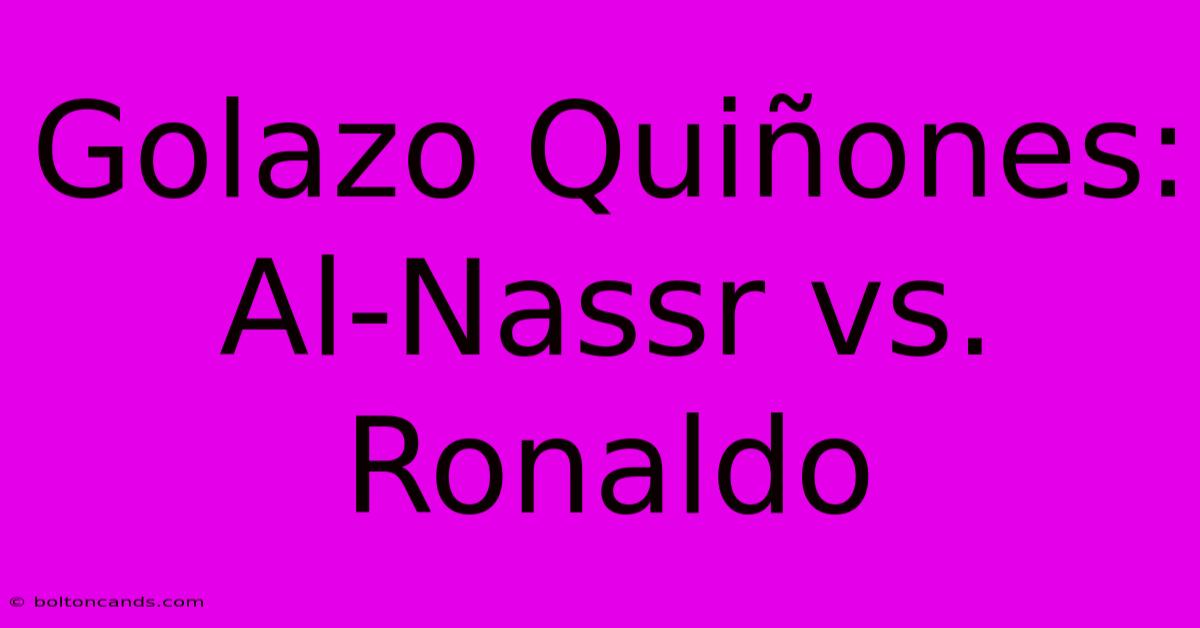 Golazo Quiñones: Al-Nassr Vs. Ronaldo