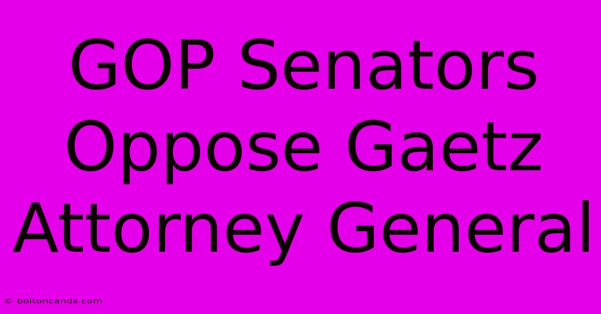 GOP Senators Oppose Gaetz Attorney General