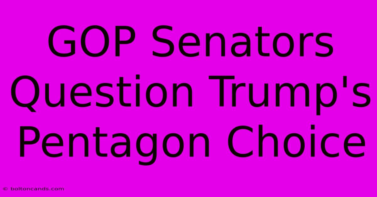 GOP Senators Question Trump's Pentagon Choice 