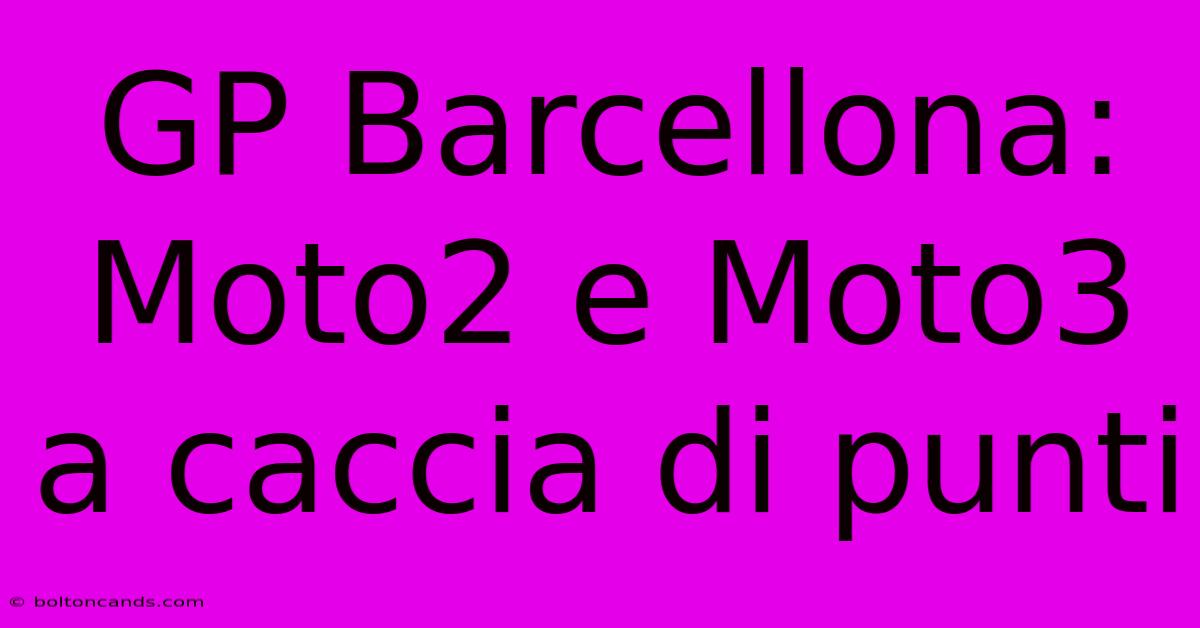 GP Barcellona: Moto2 E Moto3 A Caccia Di Punti 