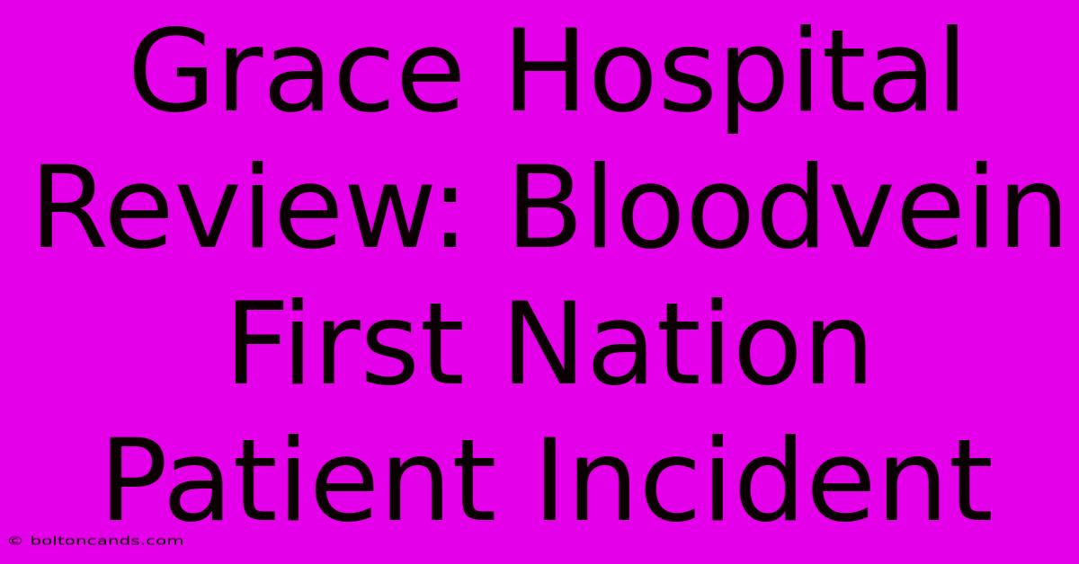 Grace Hospital Review: Bloodvein First Nation Patient Incident