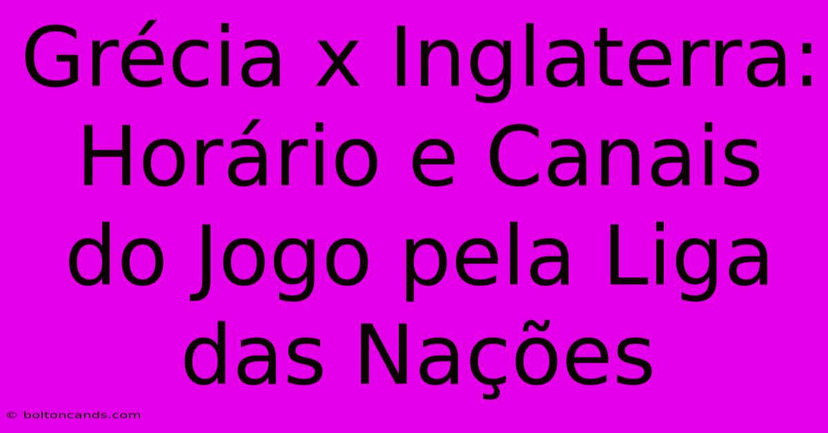 Grécia X Inglaterra: Horário E Canais Do Jogo Pela Liga Das Nações 