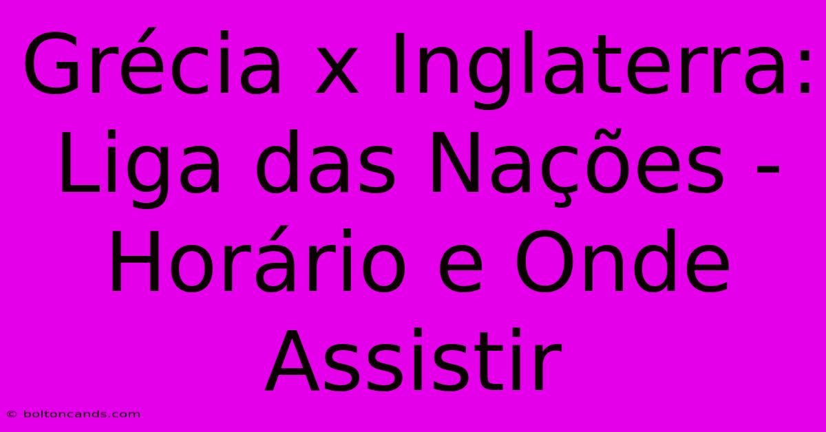 Grécia X Inglaterra: Liga Das Nações - Horário E Onde Assistir