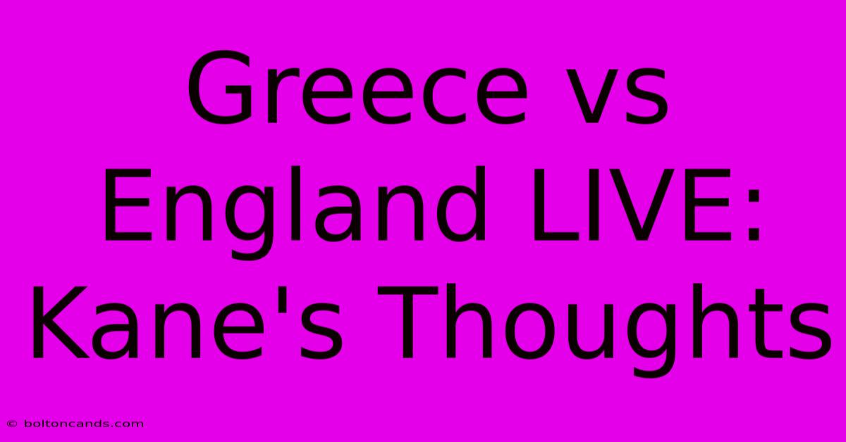 Greece Vs England LIVE: Kane's Thoughts