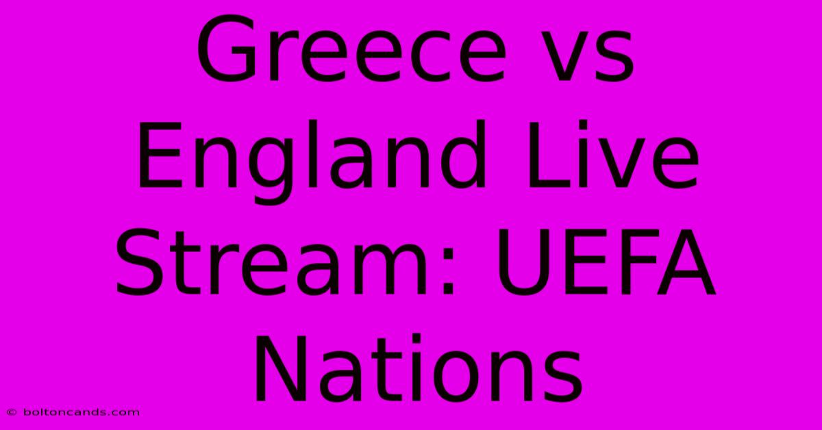 Greece Vs England Live Stream: UEFA Nations