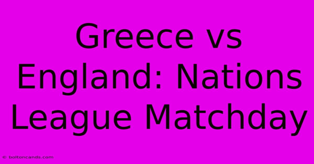 Greece Vs England: Nations League Matchday 