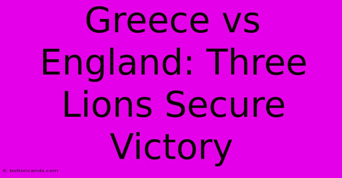 Greece Vs England: Three Lions Secure Victory