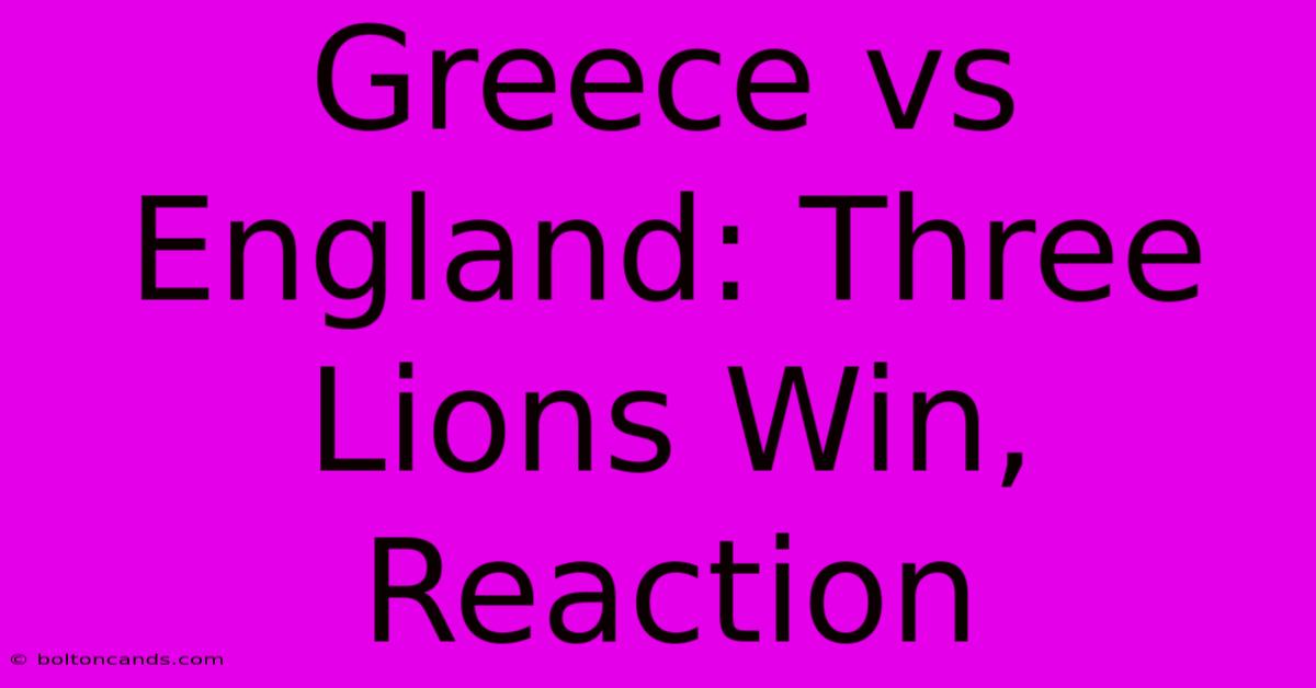 Greece Vs England: Three Lions Win, Reaction