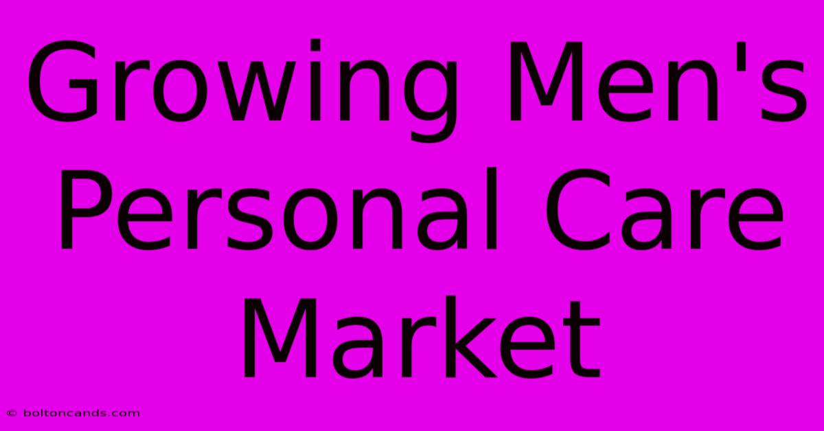 Growing Men's Personal Care Market