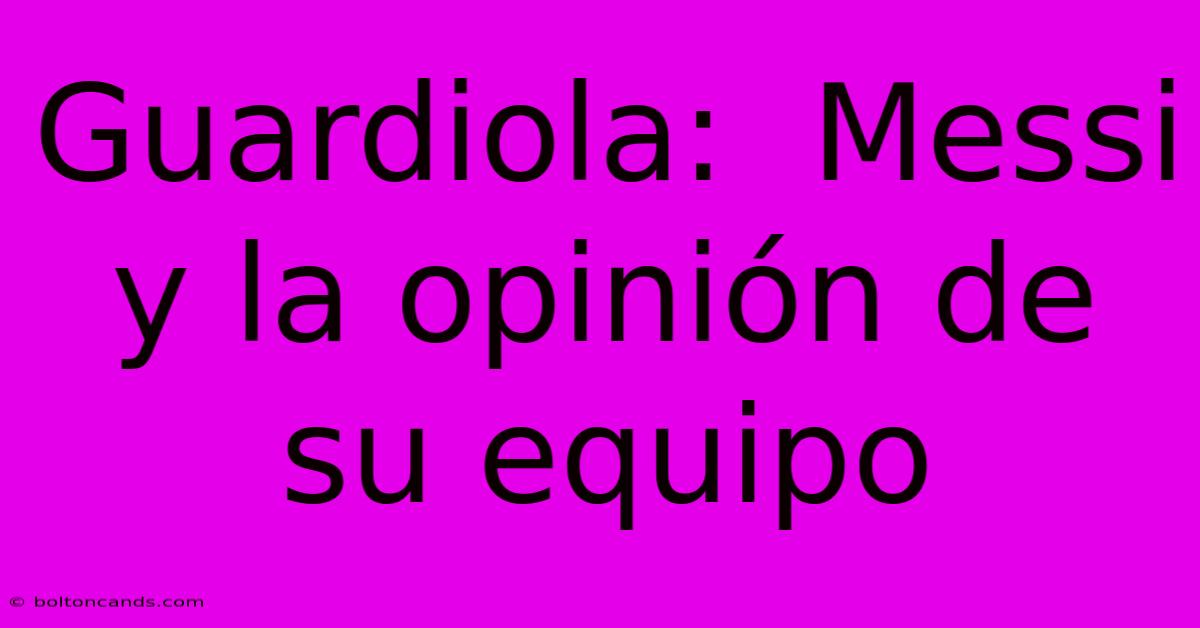 Guardiola:  Messi Y La Opinión De Su Equipo