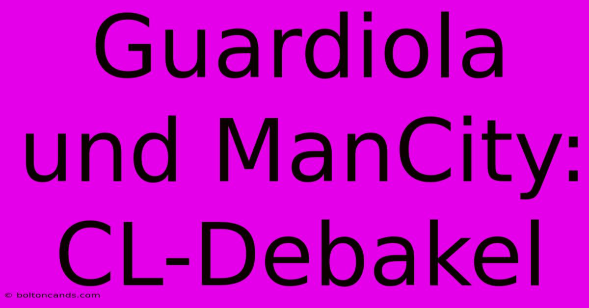 Guardiola Und ManCity: CL-Debakel