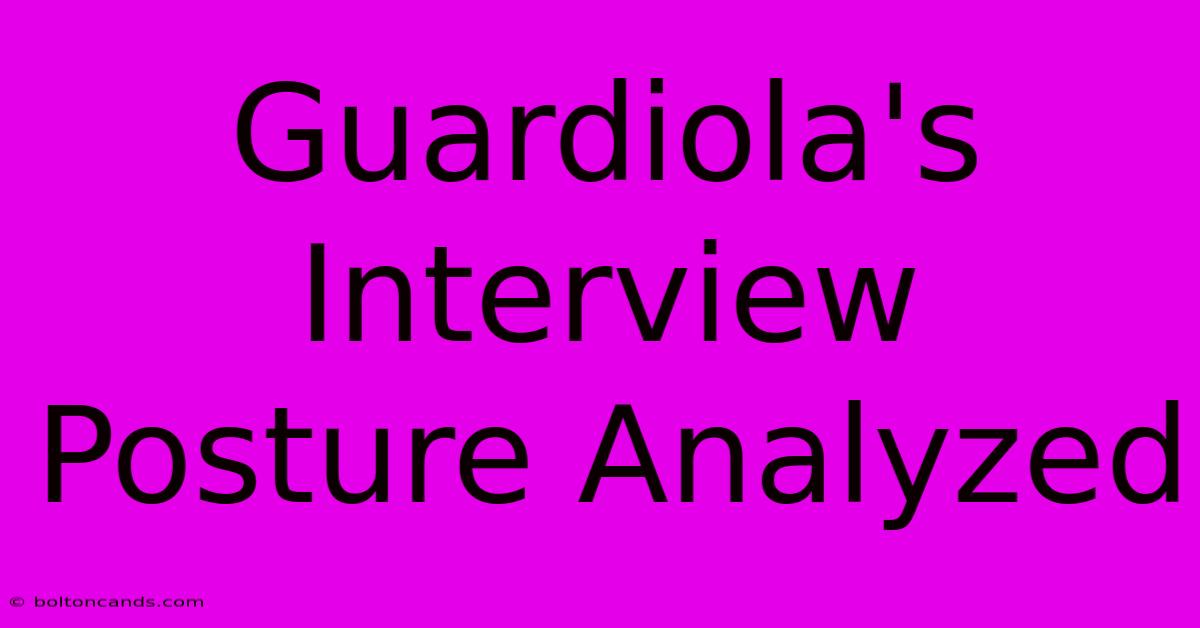 Guardiola's Interview Posture Analyzed