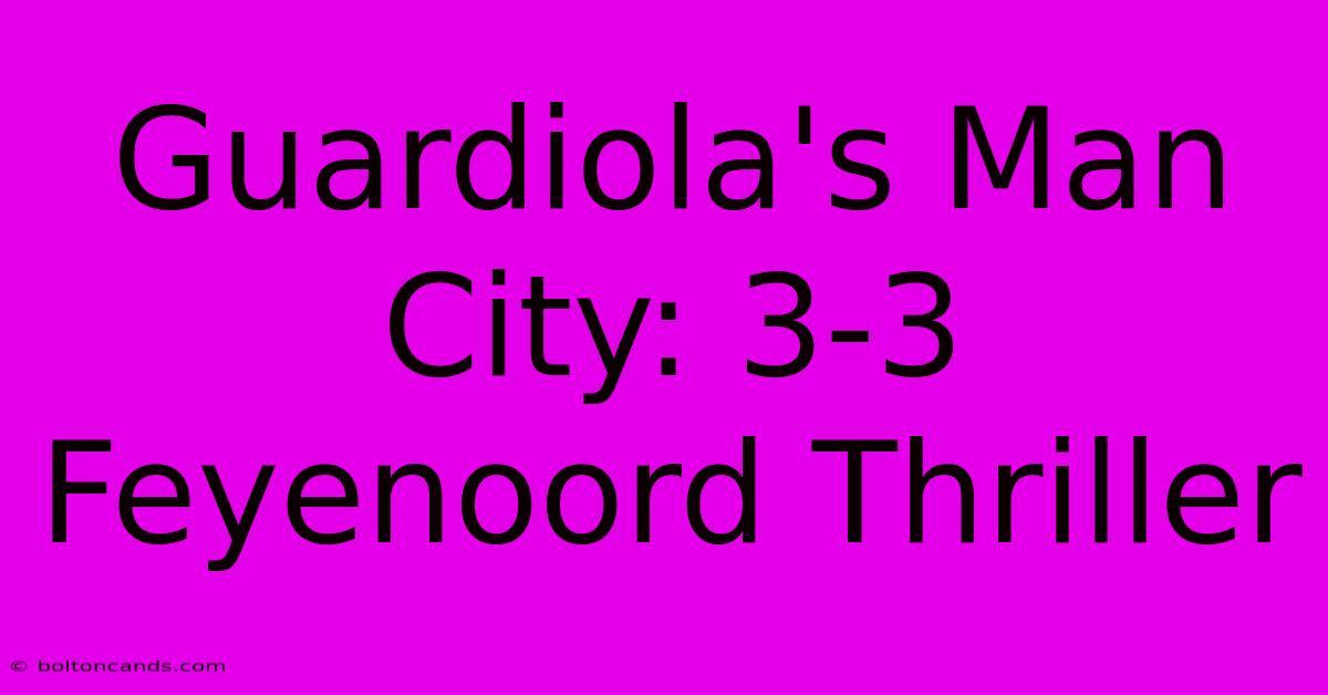 Guardiola's Man City: 3-3 Feyenoord Thriller