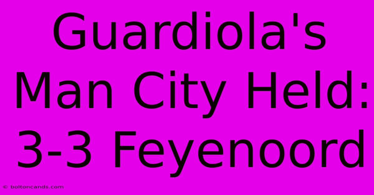 Guardiola's Man City Held: 3-3 Feyenoord