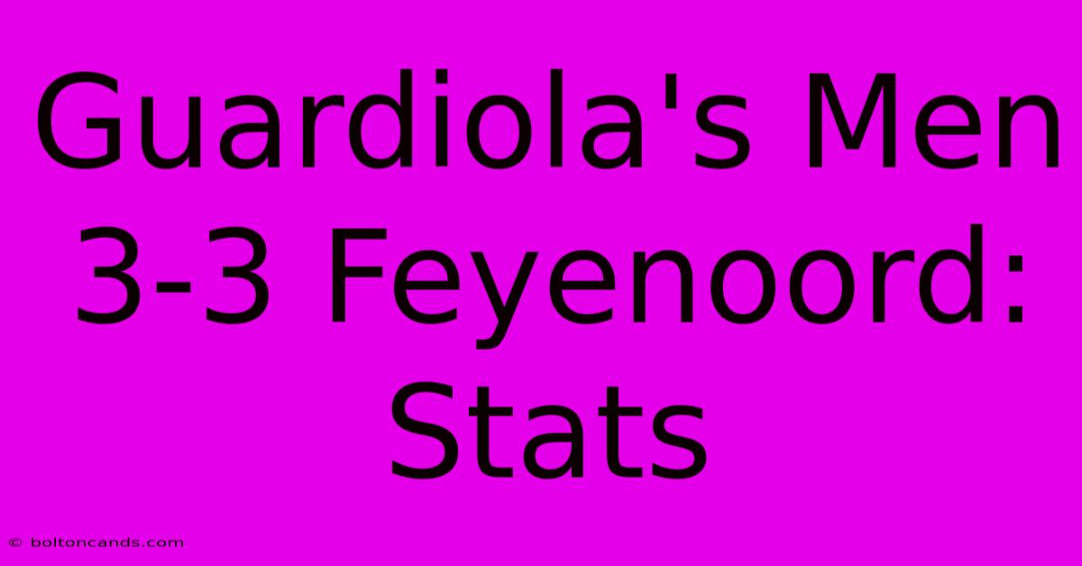 Guardiola's Men 3-3 Feyenoord: Stats