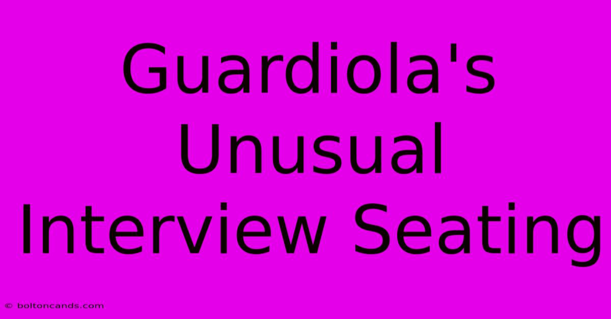 Guardiola's Unusual Interview Seating