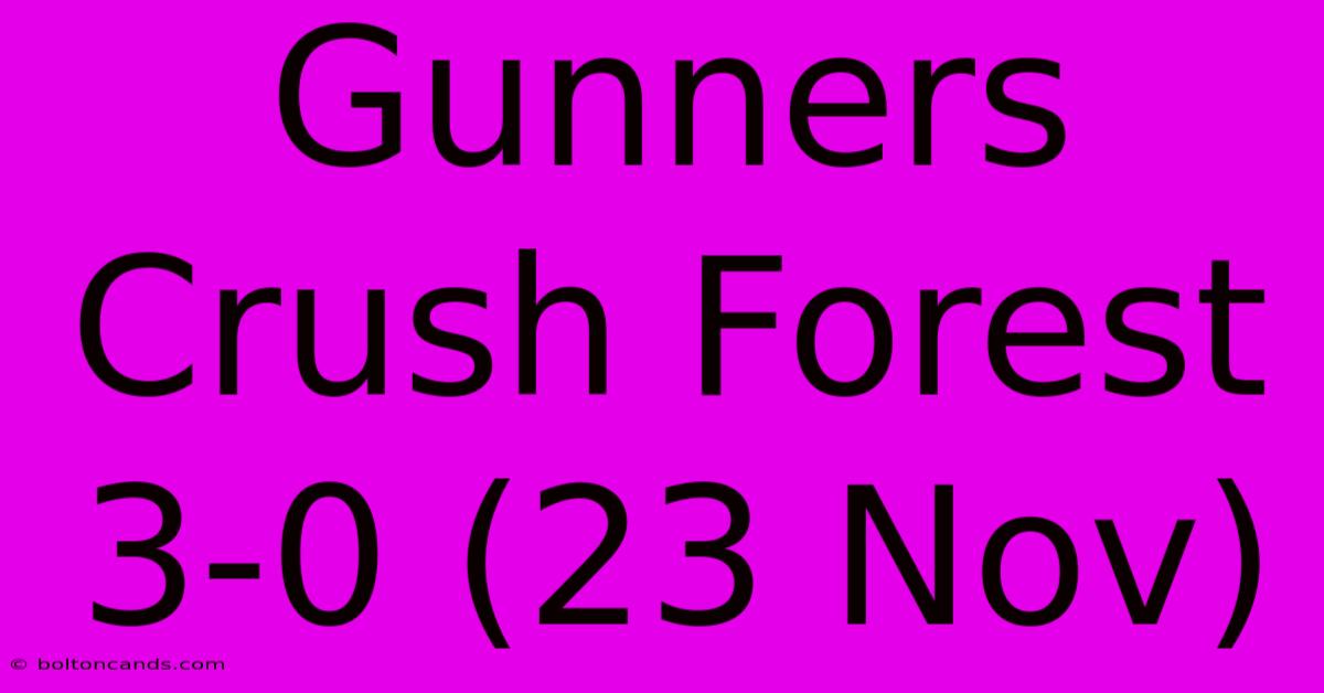 Gunners Crush Forest 3-0 (23 Nov)