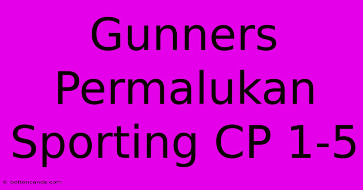 Gunners Permalukan Sporting CP 1-5