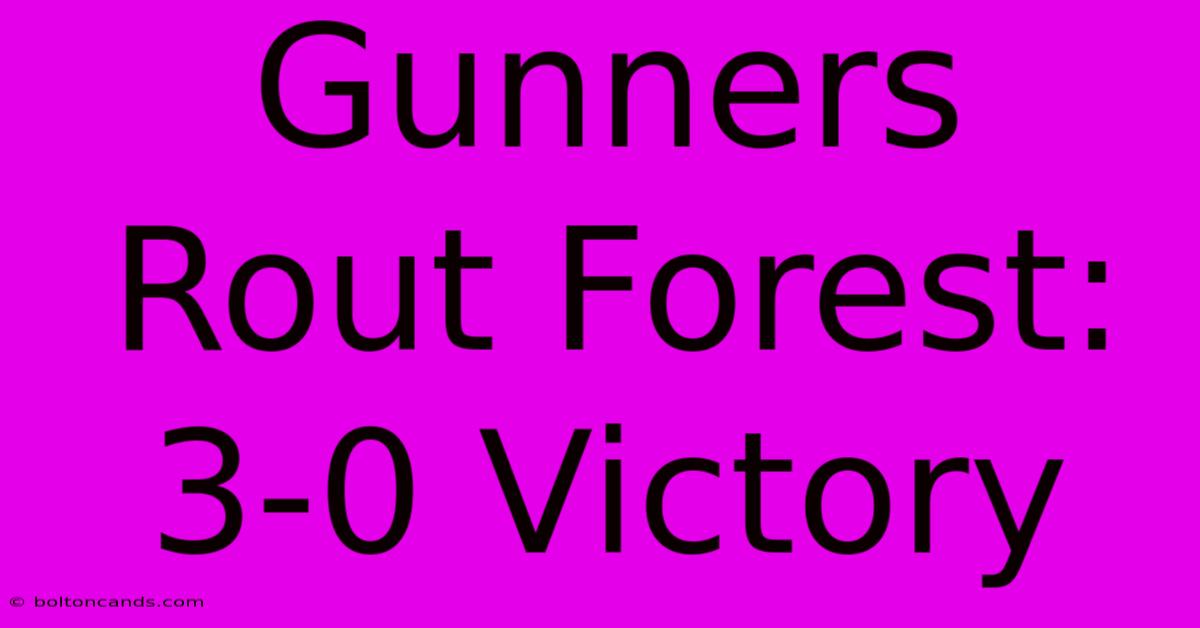 Gunners Rout Forest: 3-0 Victory