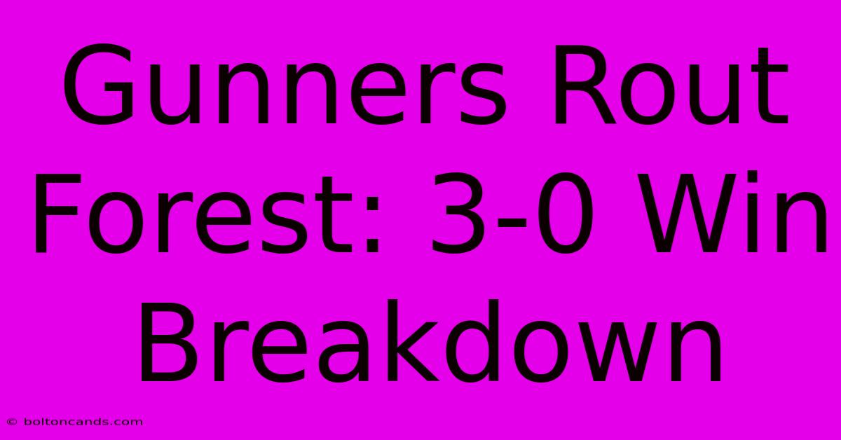 Gunners Rout Forest: 3-0 Win Breakdown