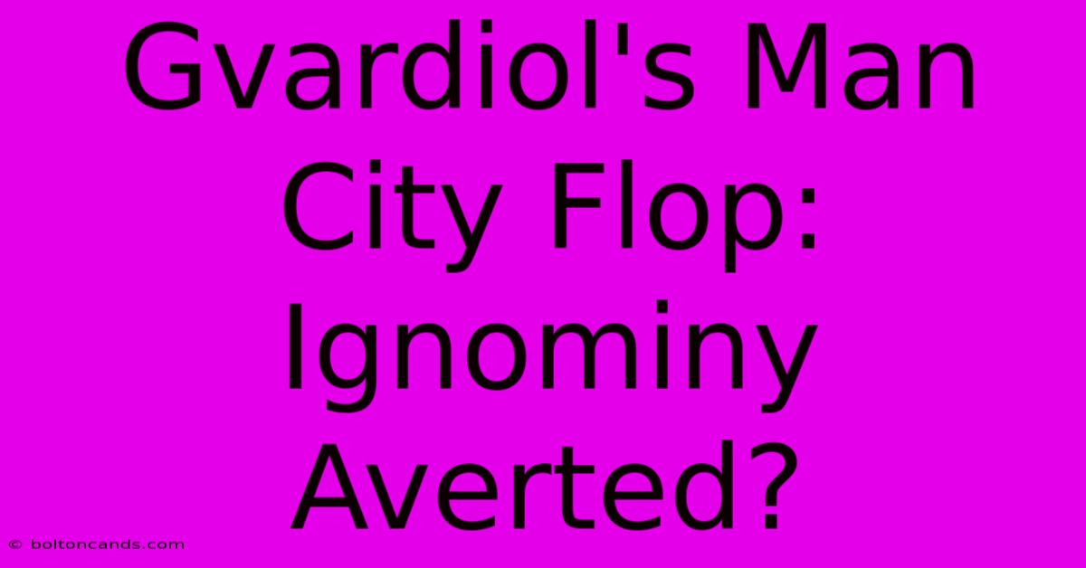 Gvardiol's Man City Flop: Ignominy Averted?