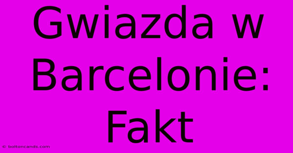 Gwiazda W Barcelonie: Fakt