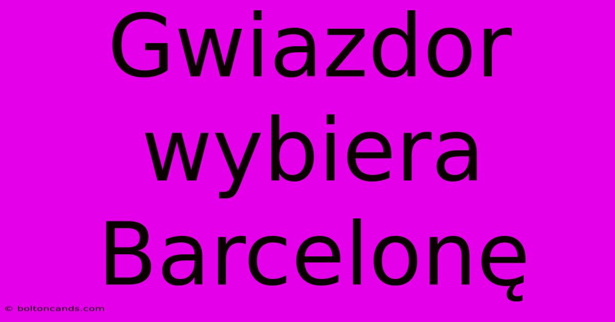 Gwiazdor Wybiera Barcelonę