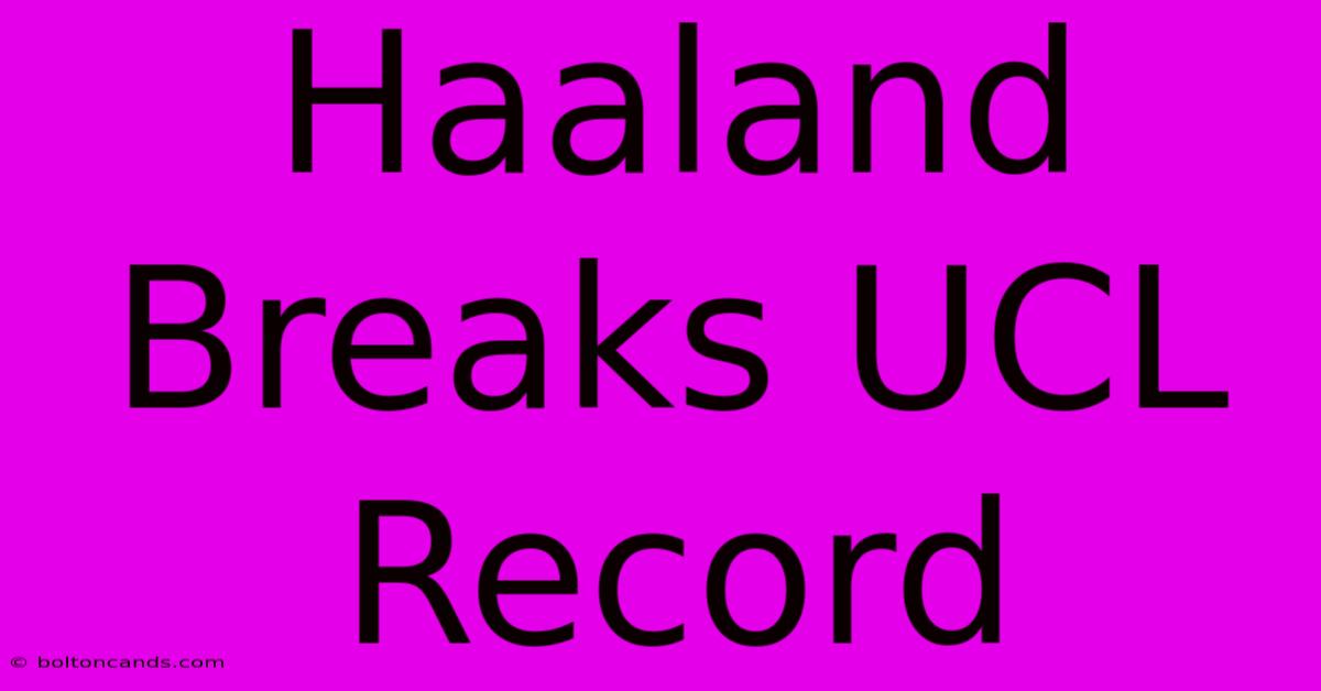 Haaland Breaks UCL Record