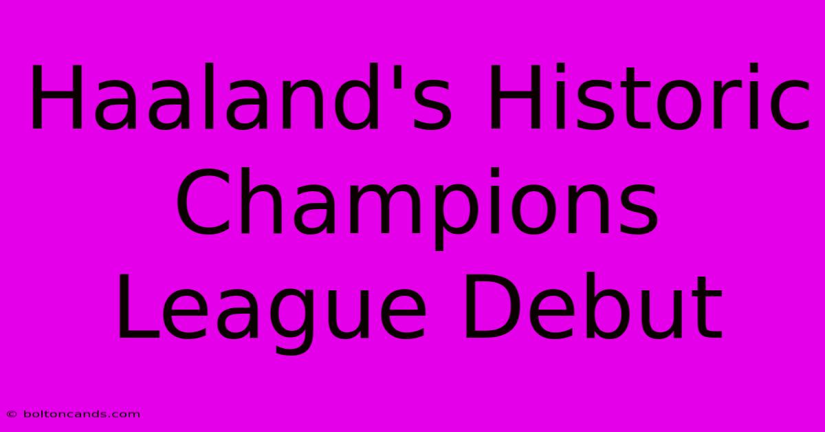 Haaland's Historic Champions League Debut