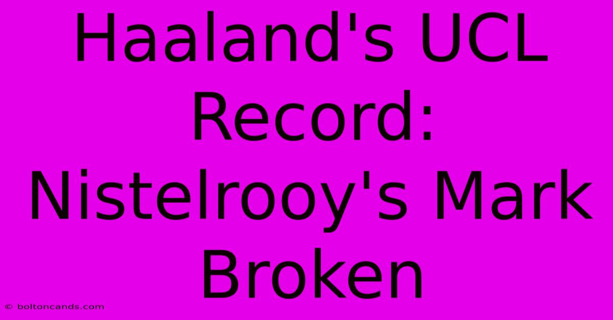 Haaland's UCL Record: Nistelrooy's Mark Broken