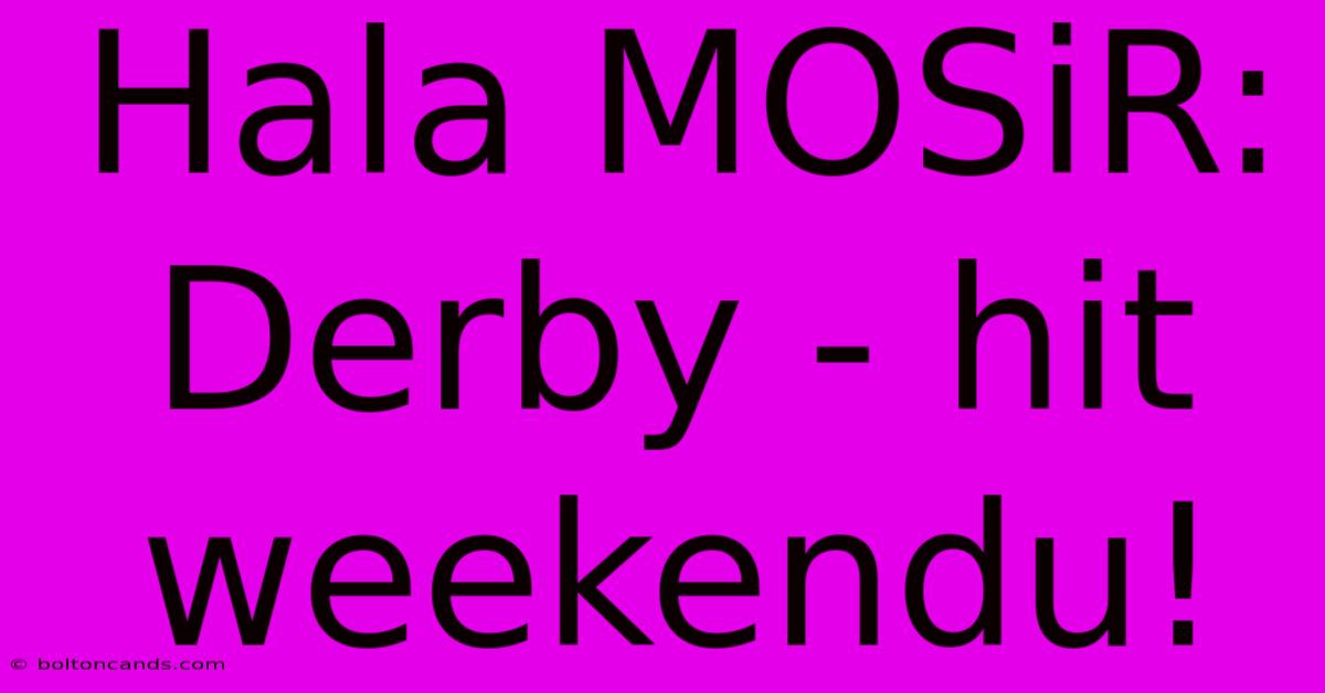 Hala MOSiR: Derby - Hit Weekendu!