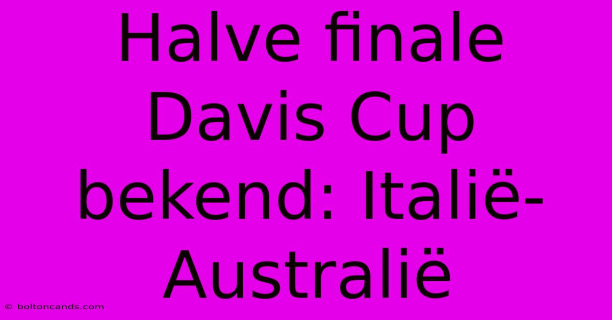 Halve Finale Davis Cup Bekend: Italië-Australië