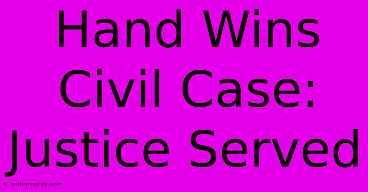 Hand Wins Civil Case: Justice Served