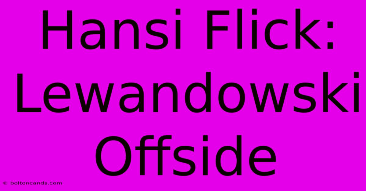 Hansi Flick: Lewandowski Offside