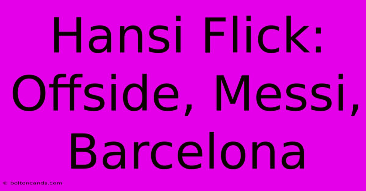 Hansi Flick: Offside, Messi, Barcelona