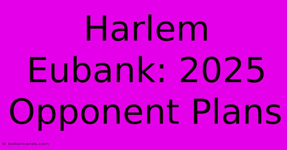 Harlem Eubank: 2025 Opponent Plans