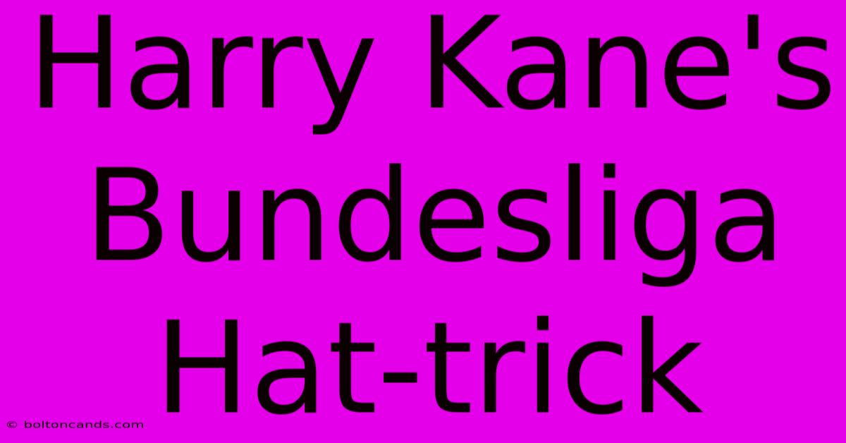 Harry Kane's Bundesliga Hat-trick